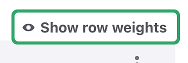 Screenshot of a button link that reads "Show row weights"